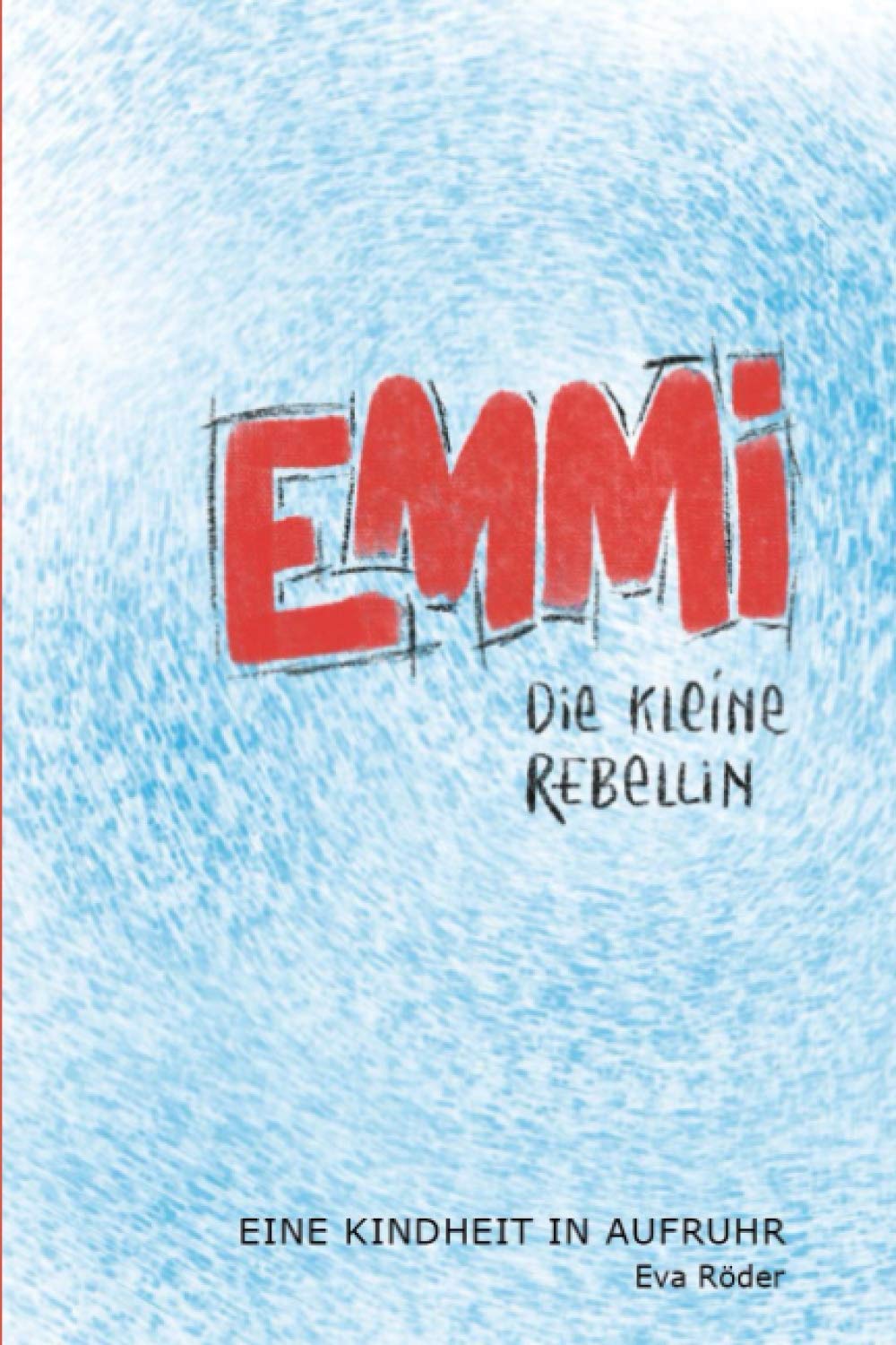 Emmi Die Kleine Rebellin: Eine Kindheit In Aufruhr Psychology