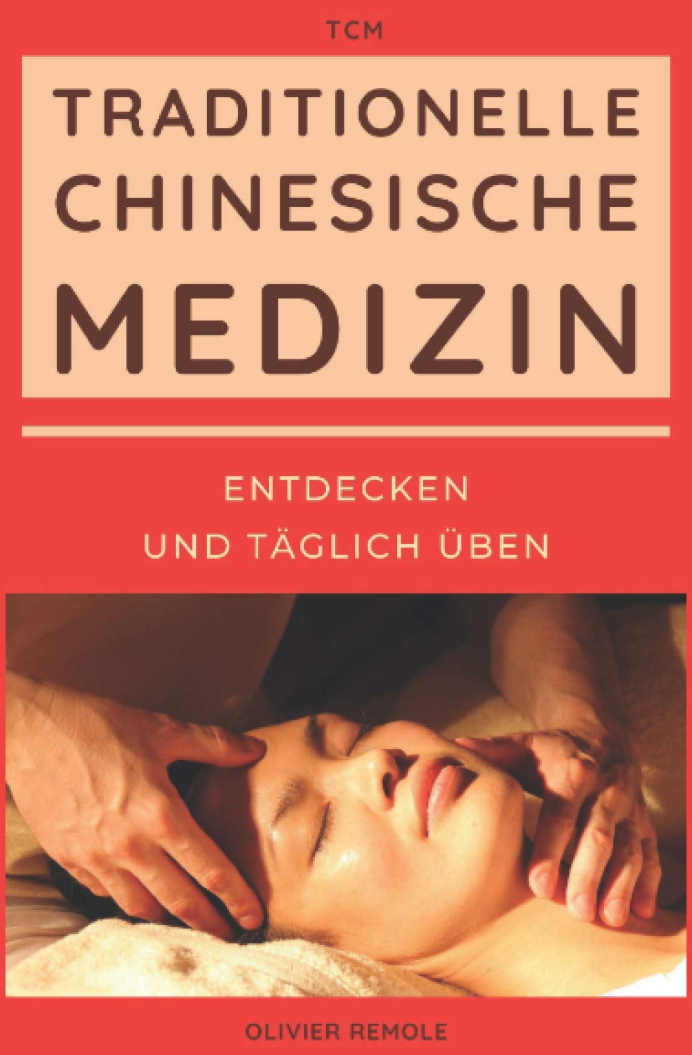 Traditionelle Chinesische Medizin (TCM) : entdecken und täglich üben Health, Nutrition & Fitness