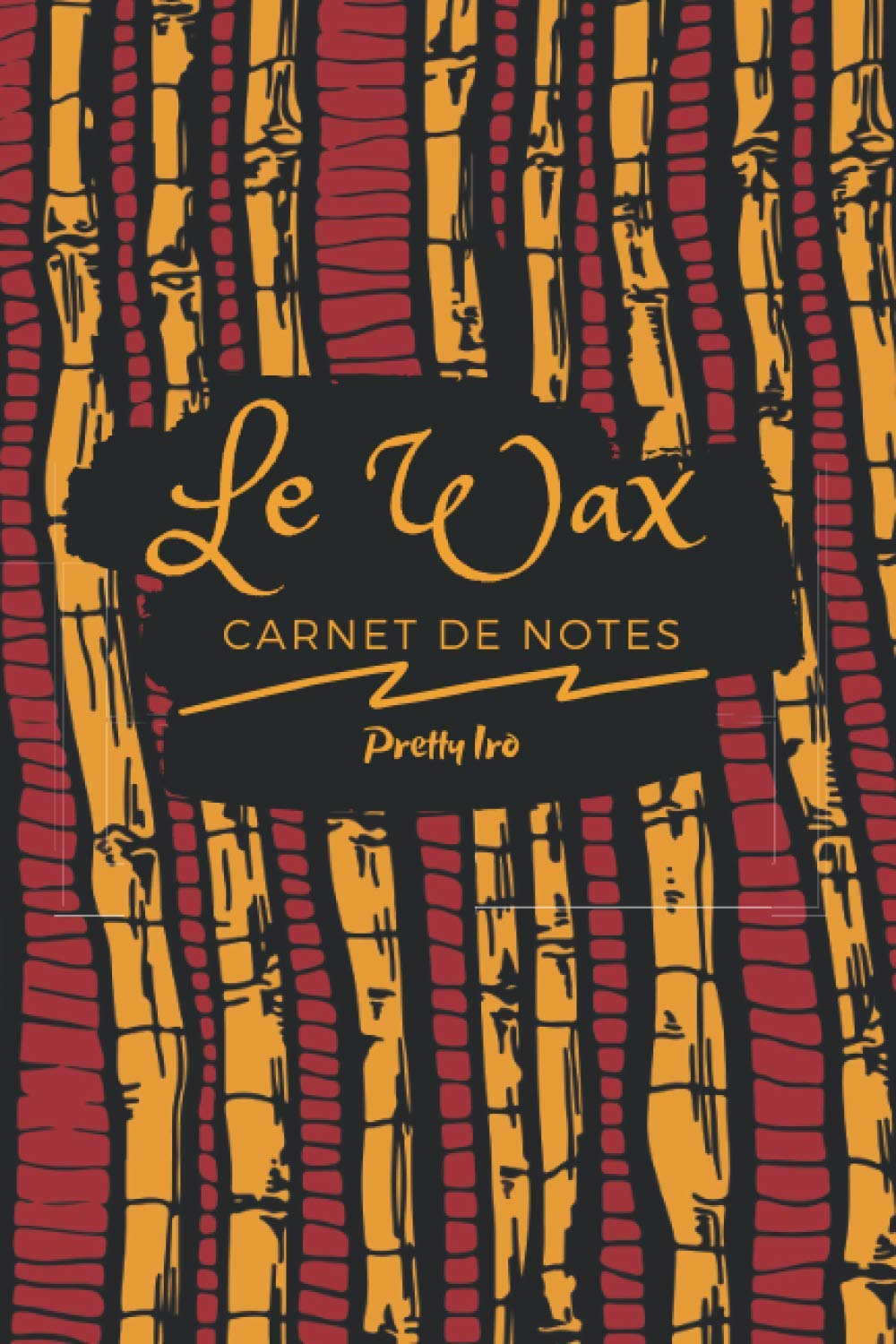 LE WAX-CARNET DE NOTES AVEC DESIGN IMPRIMÉ TISSU-WAX: Joli carnet de notes pour noter de belles idées-format moyen de 120 pages. (carnets de notes) Education & Training