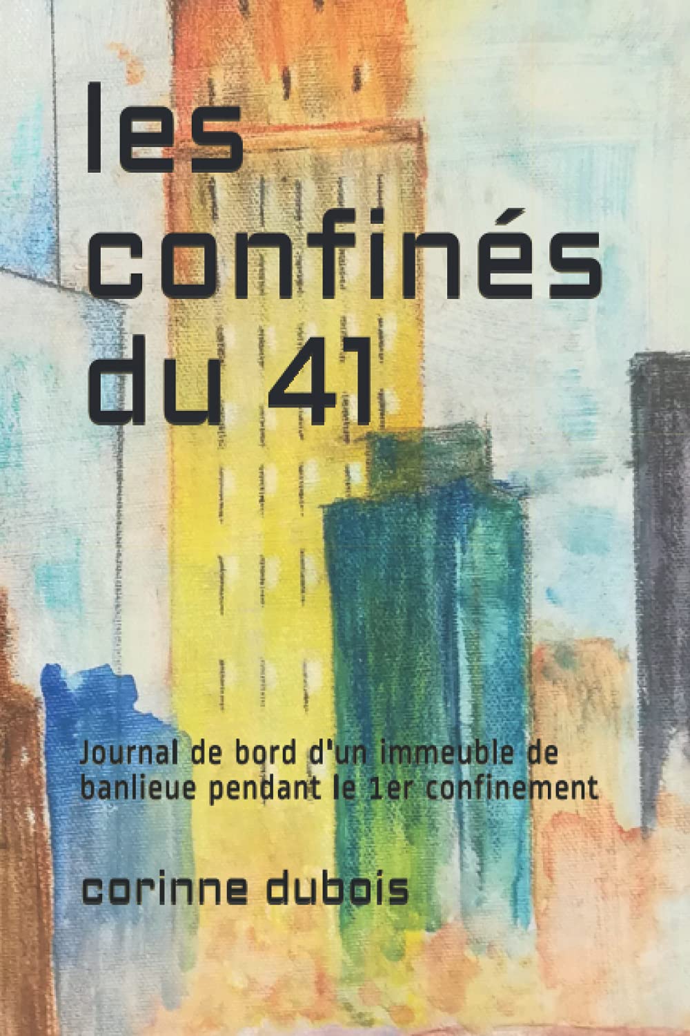 les confinés du 41: Journal de bord d'un immeuble de banlieue pendant le 1er confinement Contemporary literature