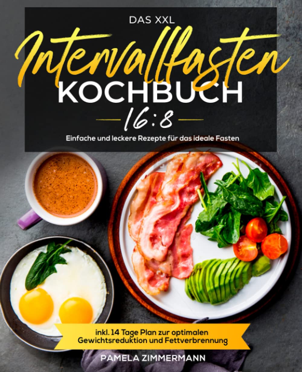 Das XXL Intervallfasten 16:8 Kochbuch: Einfache und leckere Rezepte für das ideale Fasten inkl. 14 Tage Plan zur optimalen Gewichtsreduktion und Fettverbrennung Health, Nutrition & Fitness