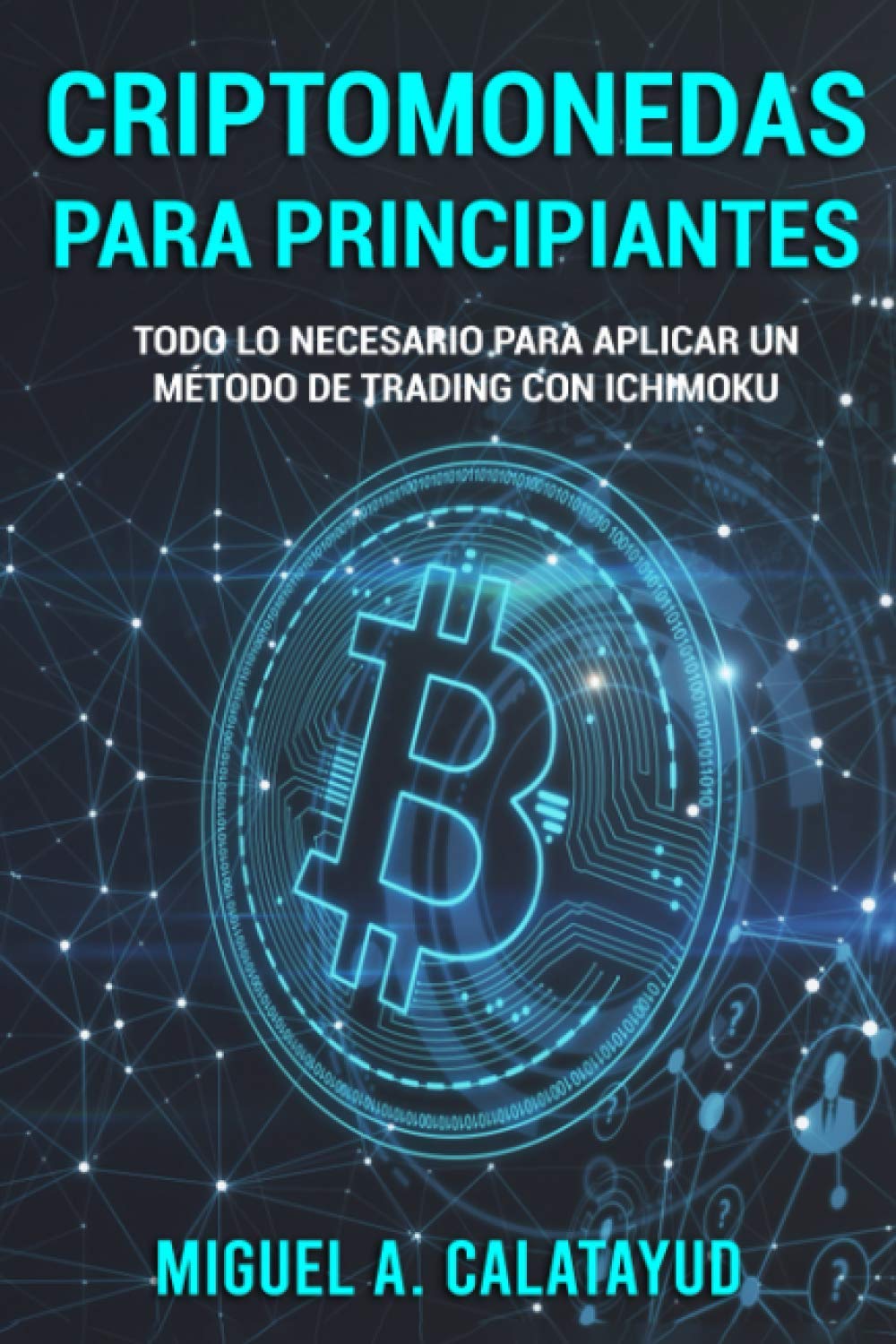 CRIPTOMONEDAS PARA PRINCIPIANTES: Todo lo necesario para aplicar un método de trading con Ichimoku book
