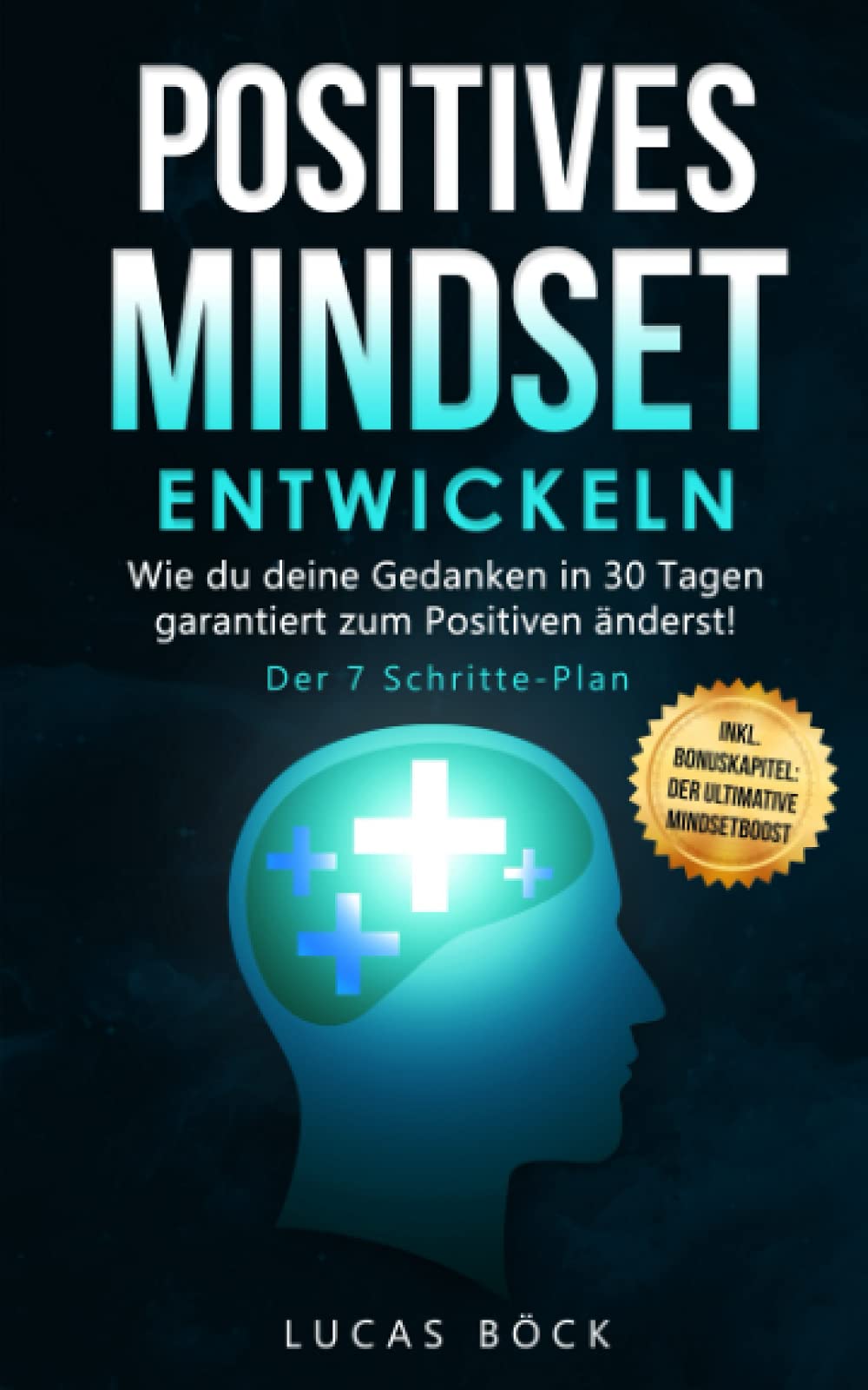 Positives Mindset entwickeln: Wie du deine Gedanken in 30 Tagen garantiert zum Positiven änderst! Der 7 Schritte - Plan Health, Nutrition & Fitness