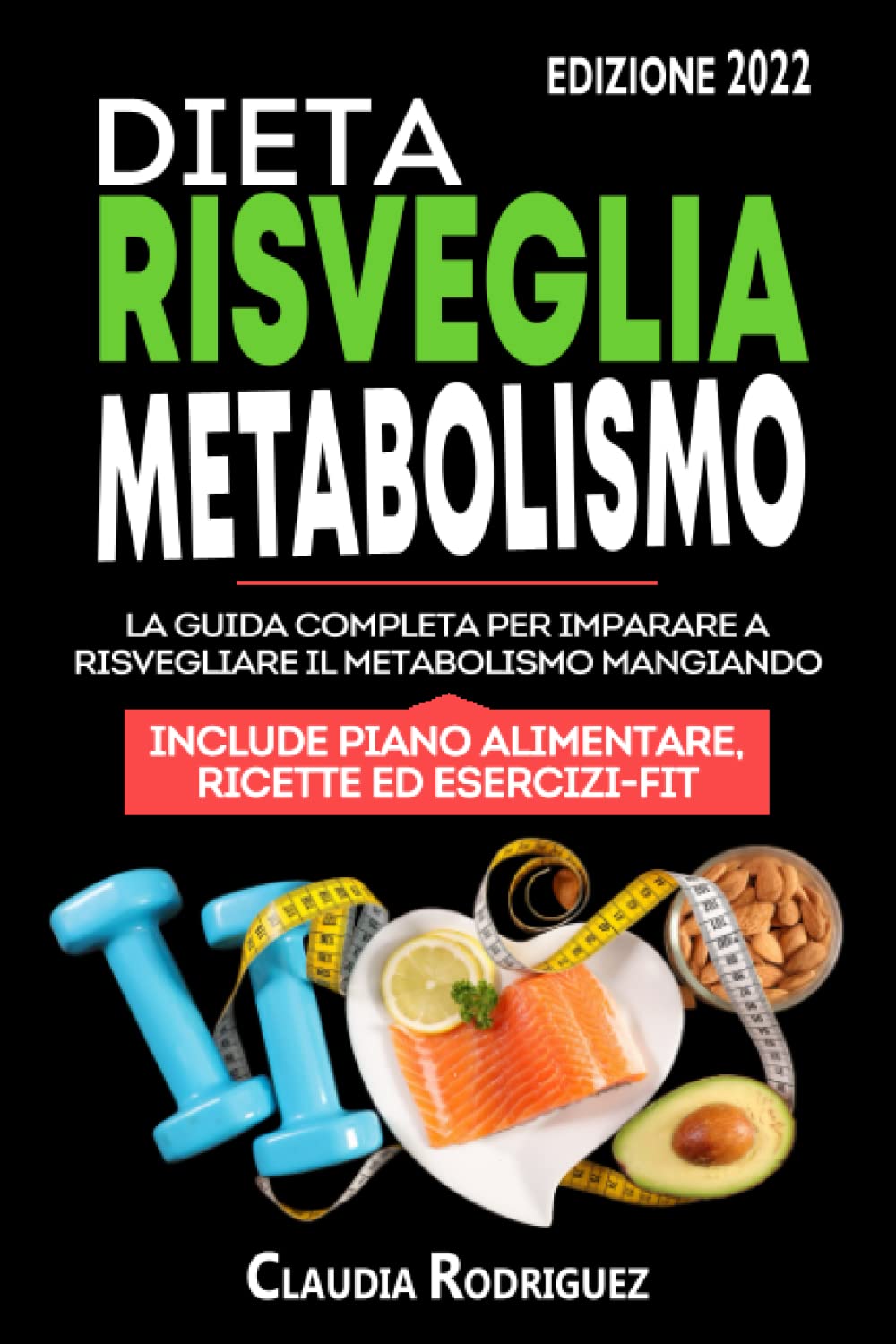 Dieta risveglia metabolismo: La guida completa per imparare a risvegliare il metabolismo mangiando, piano alimentare e ricette incluse. (Diete e salute) Health, Nutrition & Fitness