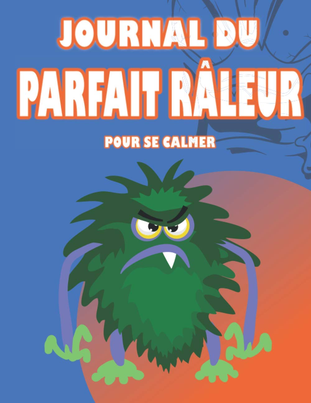 Journal du parfait râleur pour se calmer: Apprendre à se calmer et à moins râler sur 100 jours date mot du jour pourquoi je suis enervé contre qui je suis énervé cadeau original book