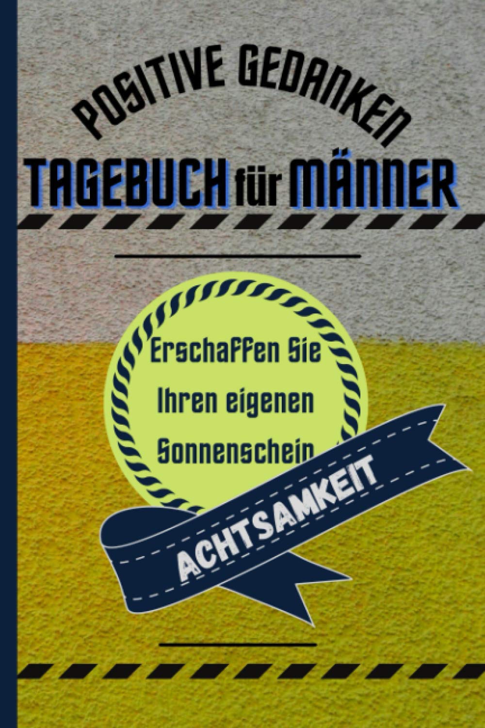 Tagebuch Für Positive Gedanken: Dankbarkeit, Selbstvertrauen Und Achtsamkeit Tagebuch Für Männer | Positives Tagebuch Zum Ausfüllen | Glückstagebuch Erwachsene Business, Finance & Career