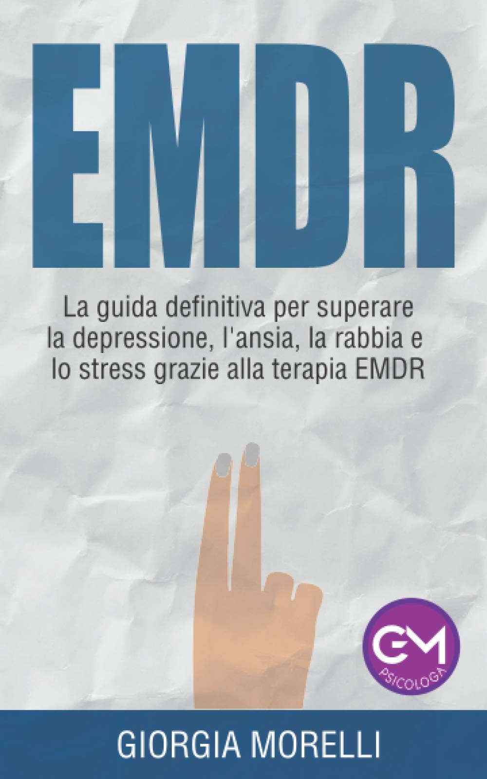 EMDR: la guida definitiva per superare la depressione, l'ansia, la rabbia e lo stress grazie alla terapia EMDR Psychology