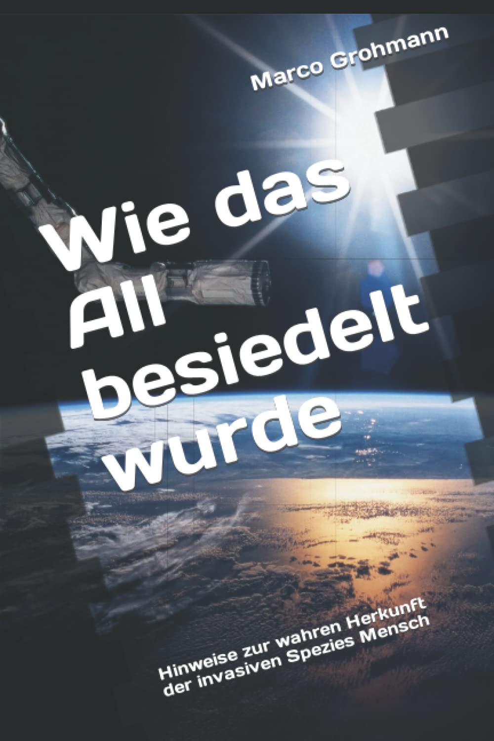 Wie das All besiedelt wurde: Hinweise zur wahren Herkunft der invasiven Spezies Mensch Social Sciences