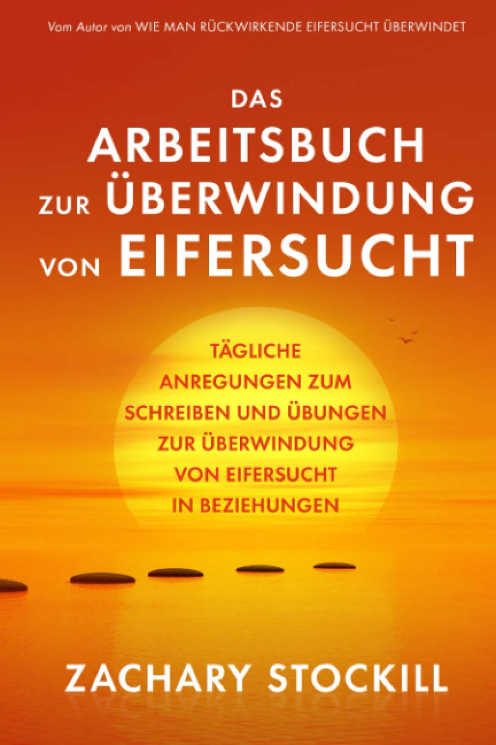 Das Arbeitsbuch zur Überwindung von Eifersucht: Tägliche Anregungen zum Schreiben und Übungen zur Überwindung von Eifersucht in Beziehungen book