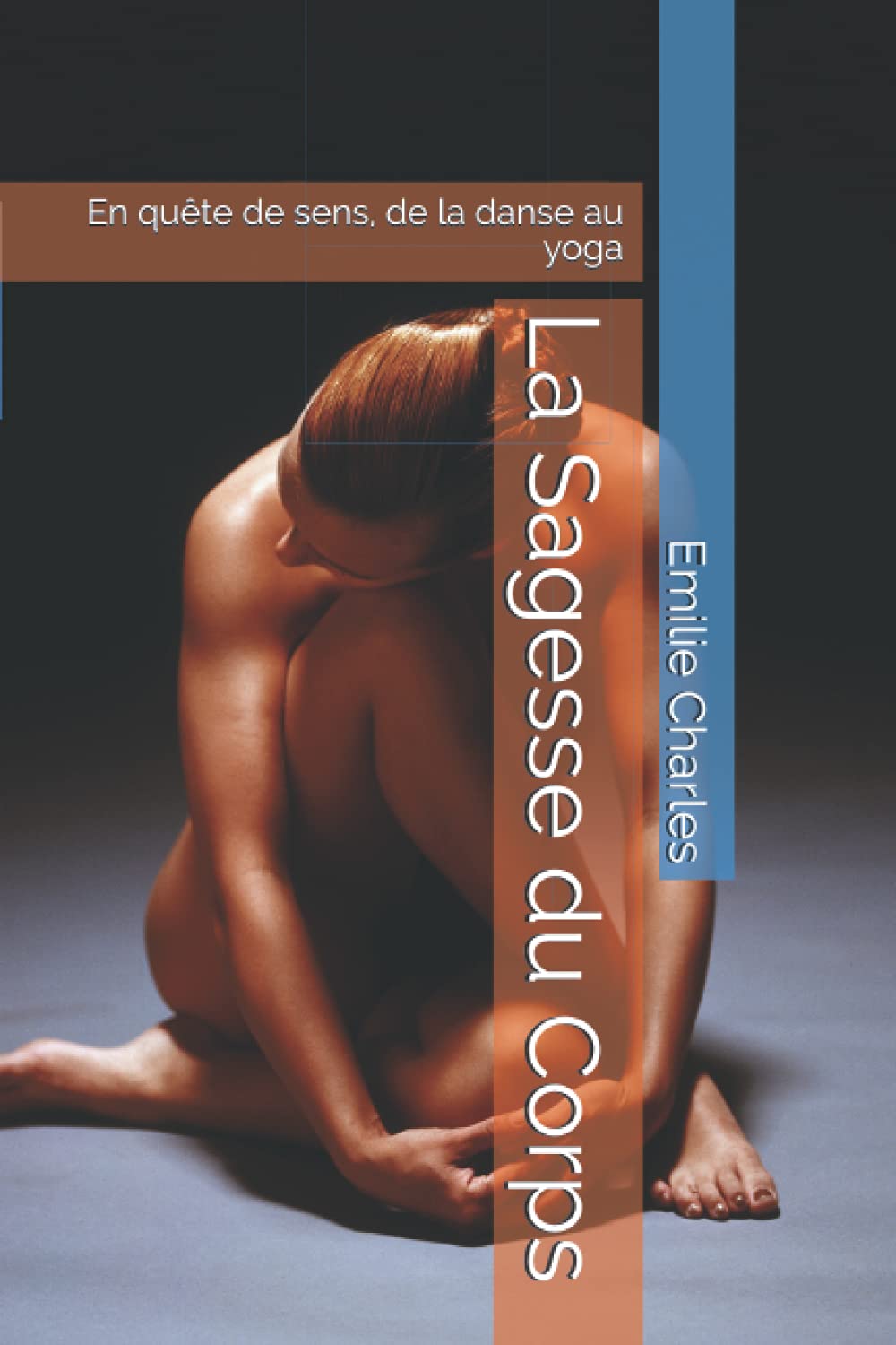 La Sagesse du Corps: En quête de sens, de la danse au yoga Philosophy