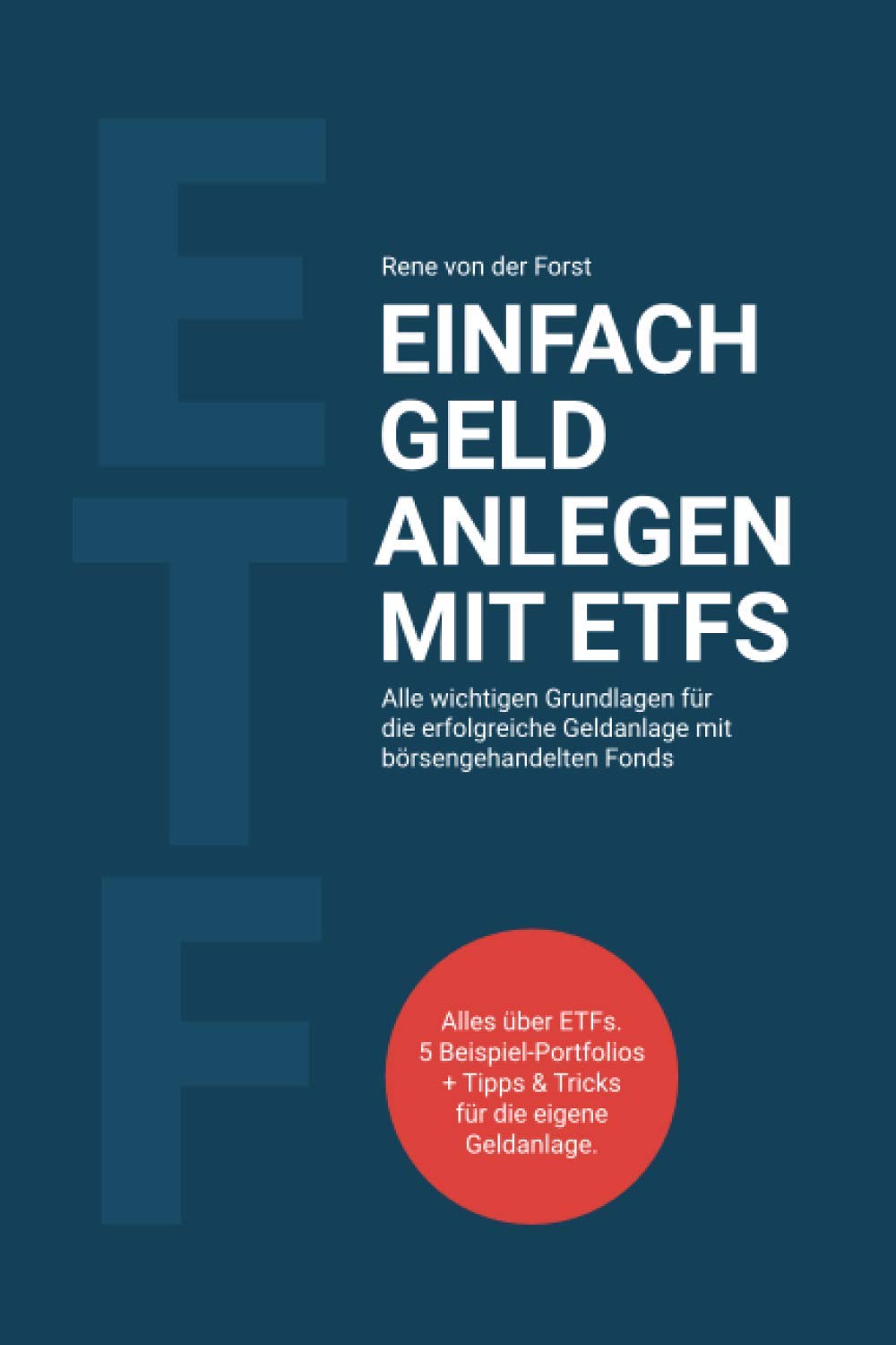 Einfach Geld anlegen mit ETFs: Alle wichtigen Grundlagen für die erfolgreiche Geldanlage mit börsengehandelten Fonds Business, Finance & Career