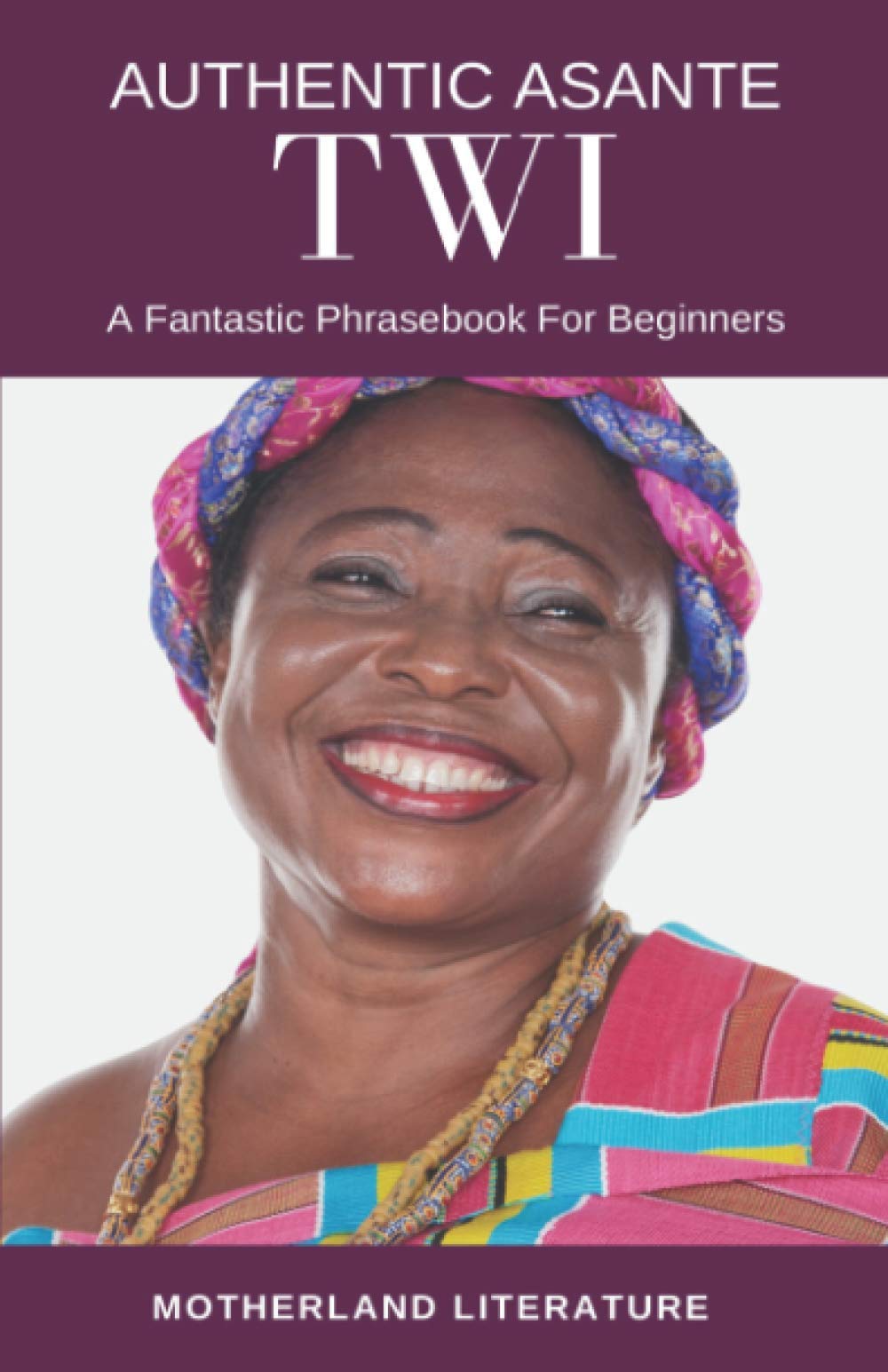 Authentic Asante Twi: A Fantastic Phrasebook For Beginners Leisure, Home & Garden