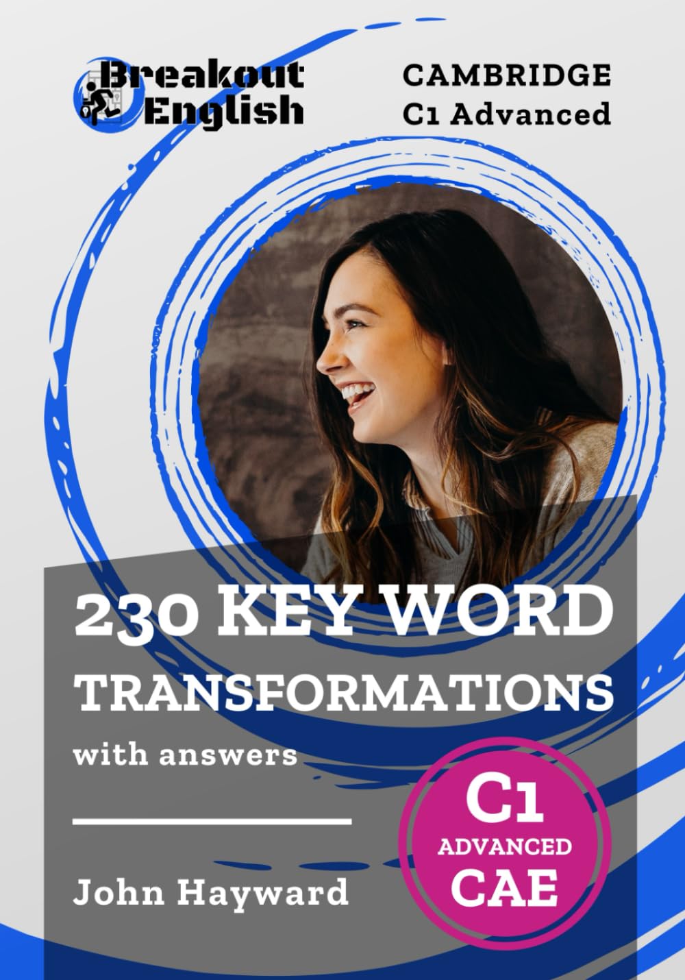 Cambridge C1 Advanced (CAE) 230 Key Word Transformations with answers (Cambridge C1 Advanced (CAE) Preparation) Foreign Languages ​​& Dictionaries