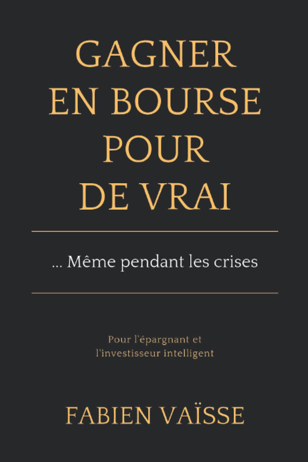 Gagner en bourse, pour de vrai ... même pendant les crises: Pour l'épargnant et l'investisseur intelligent book