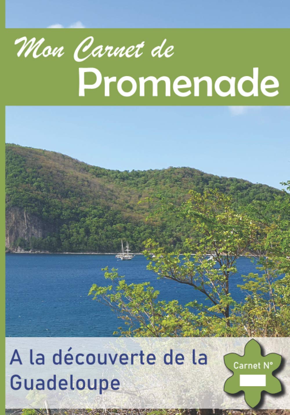 Mon Carnet de Promenade: A la Découverte de la Guadeloupe - Immortalisez les plus beaux endroits de votre région. book