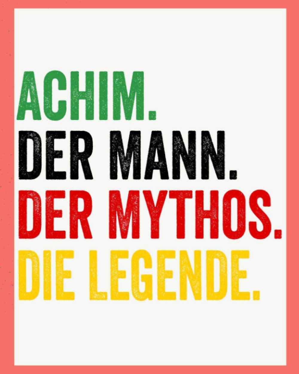 Achim Der Mann Der Mythos Die Legende: Personalisiertes Geschenk Für Achim, 8x10 inches Notizbuch mit 120 Seiten, Individuelle Geschenkidee notizbuch blanko Essays & Short Stories