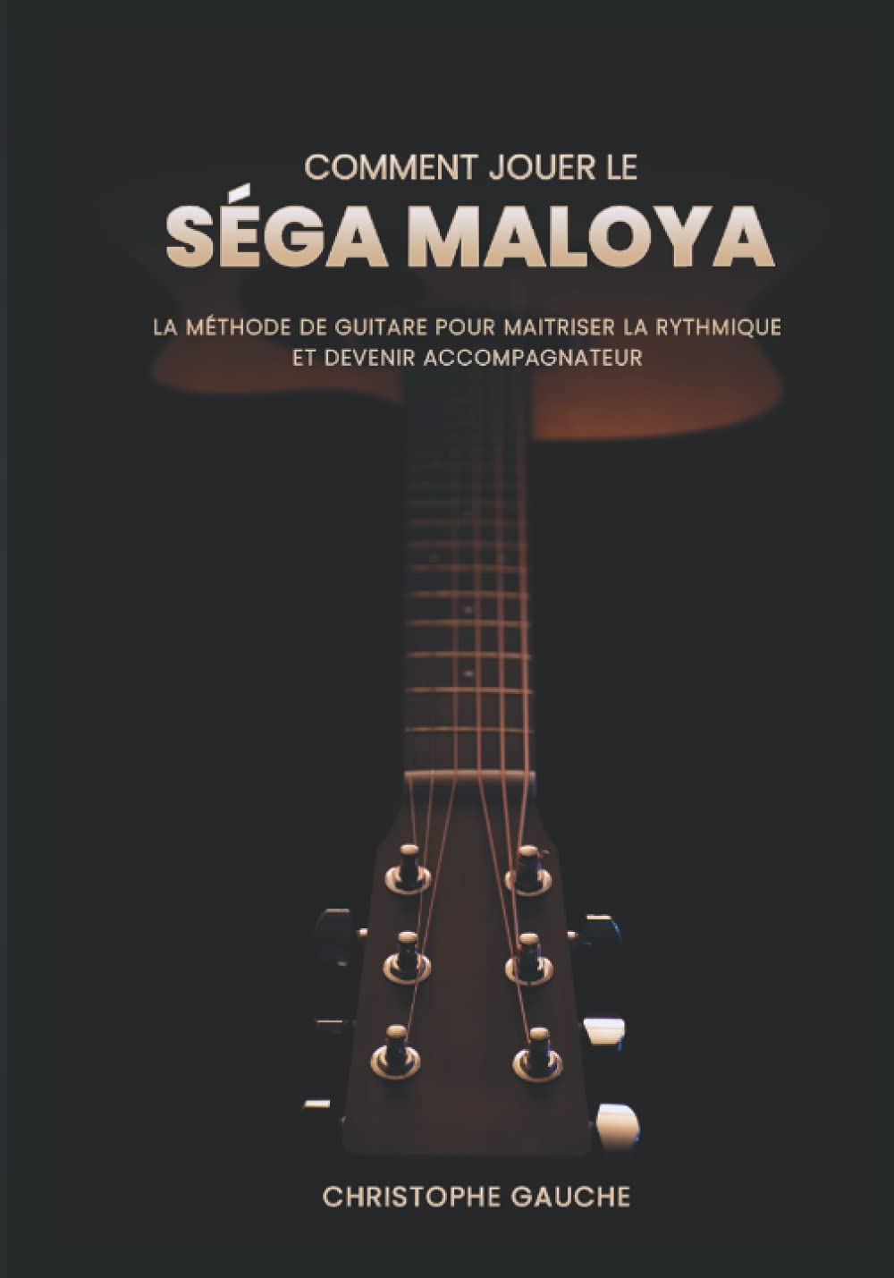 Comment jouer le Séga Maloya: La méthode de guitare pour maitriser la rythmique et devenir accompagnateur | Avec Guide Audio | book