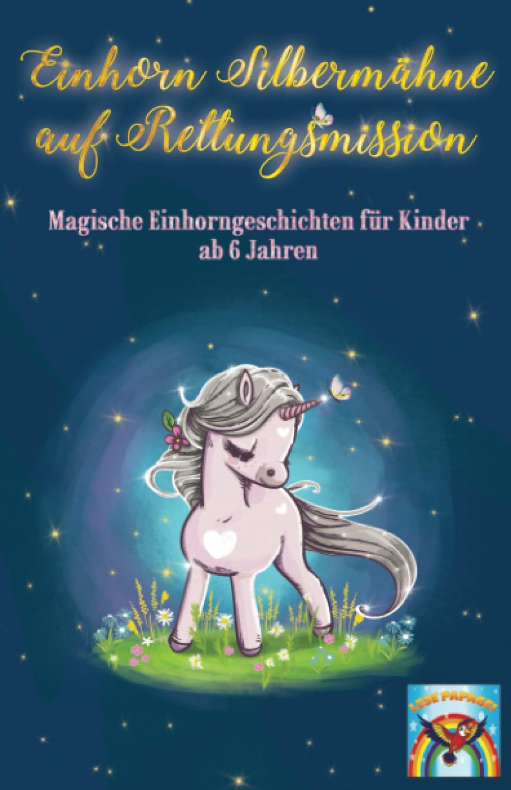 Einhorn Silbermähne auf Rettungsmission: Magische Einhorngeschichten für Kinder ab 6 Jahren: Mutmachgeschichten für Mädchen und Jungen über ... Achtsamkeit, Freundschaft und Ängste. Memories