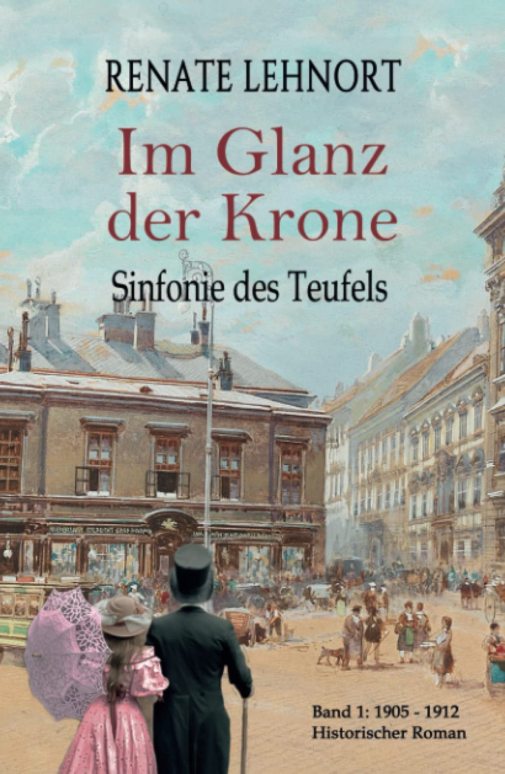 Sinfonie des Teufels - Im Glanz der Krone: Band 1: 1905 - 1912 Politics & History