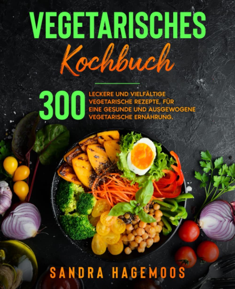 Vegetarisches Kochbuch: 300 leckere und vielfältige vegetarische Rezepte, für eine gesunde und ausgewogene vegetarisches Ernährung. Cooking & Enjoying
