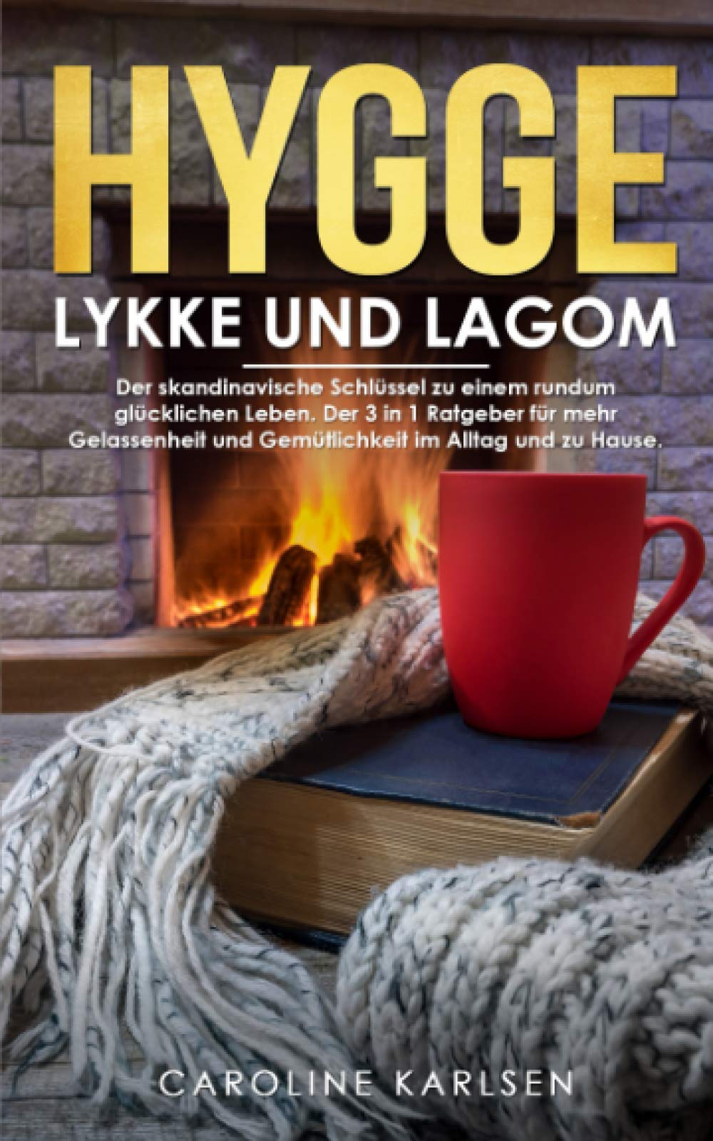 Hygge, Lykke und Lagom: Der skandinavische Schlüssel zu einem rundum glücklichen Leben. Der 3 in 1 Ratgeber für mehr Gelassenheit und Gemütlichkeit im Alltag und zu Hause. Contemporary literature Books