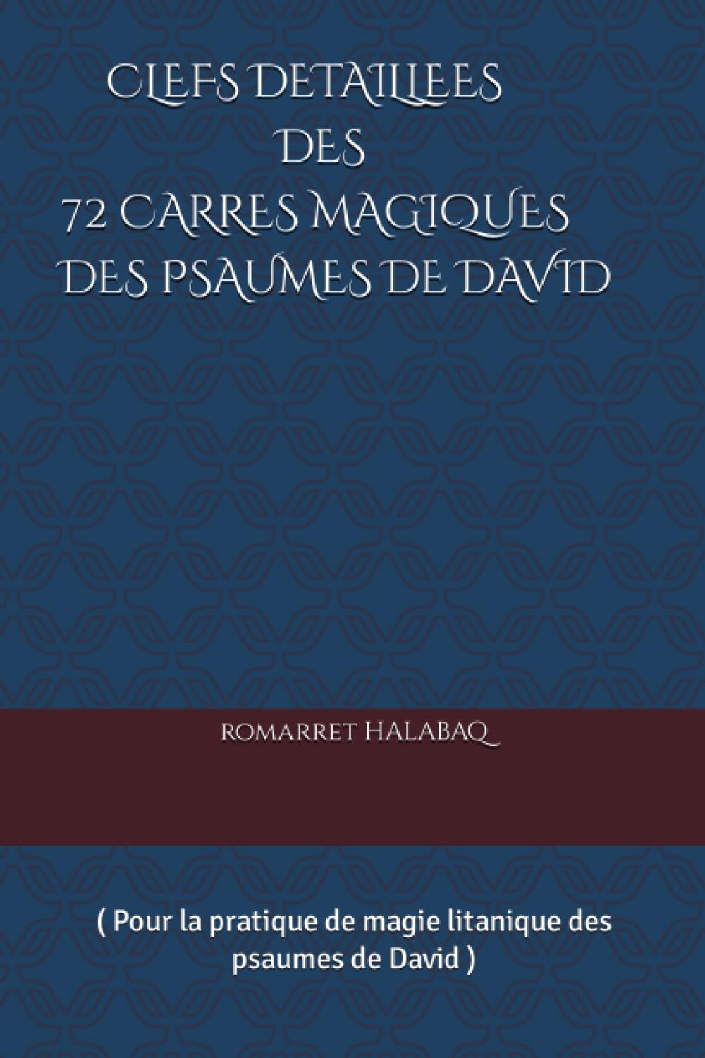 CLEFS DETAILLEES DES 72 CARRES MAGIQUES DES PSAUMES DE DAVID: ( pour la pratique de magie litanique des psaumes) Leisure, Home & Garden
