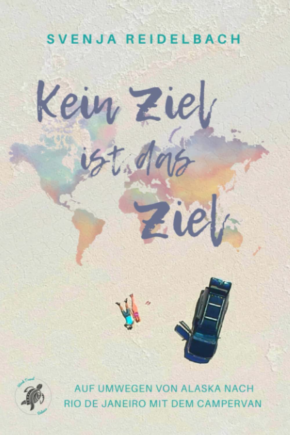 Kein Ziel ist das Ziel: Auf Umwegen von Alaska nach Rio de Janeiro mit dem Campervan Politics & Society Books