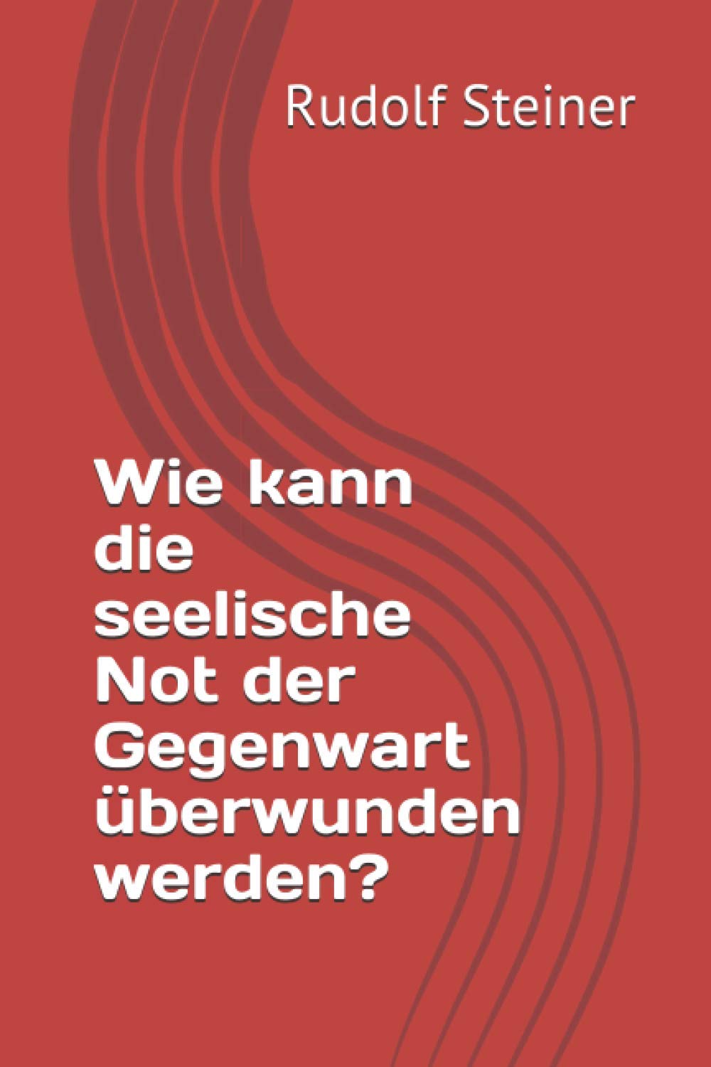 Wie kann die seelische Not der Gegenwart überwunden werden? Religion & Esotericism
