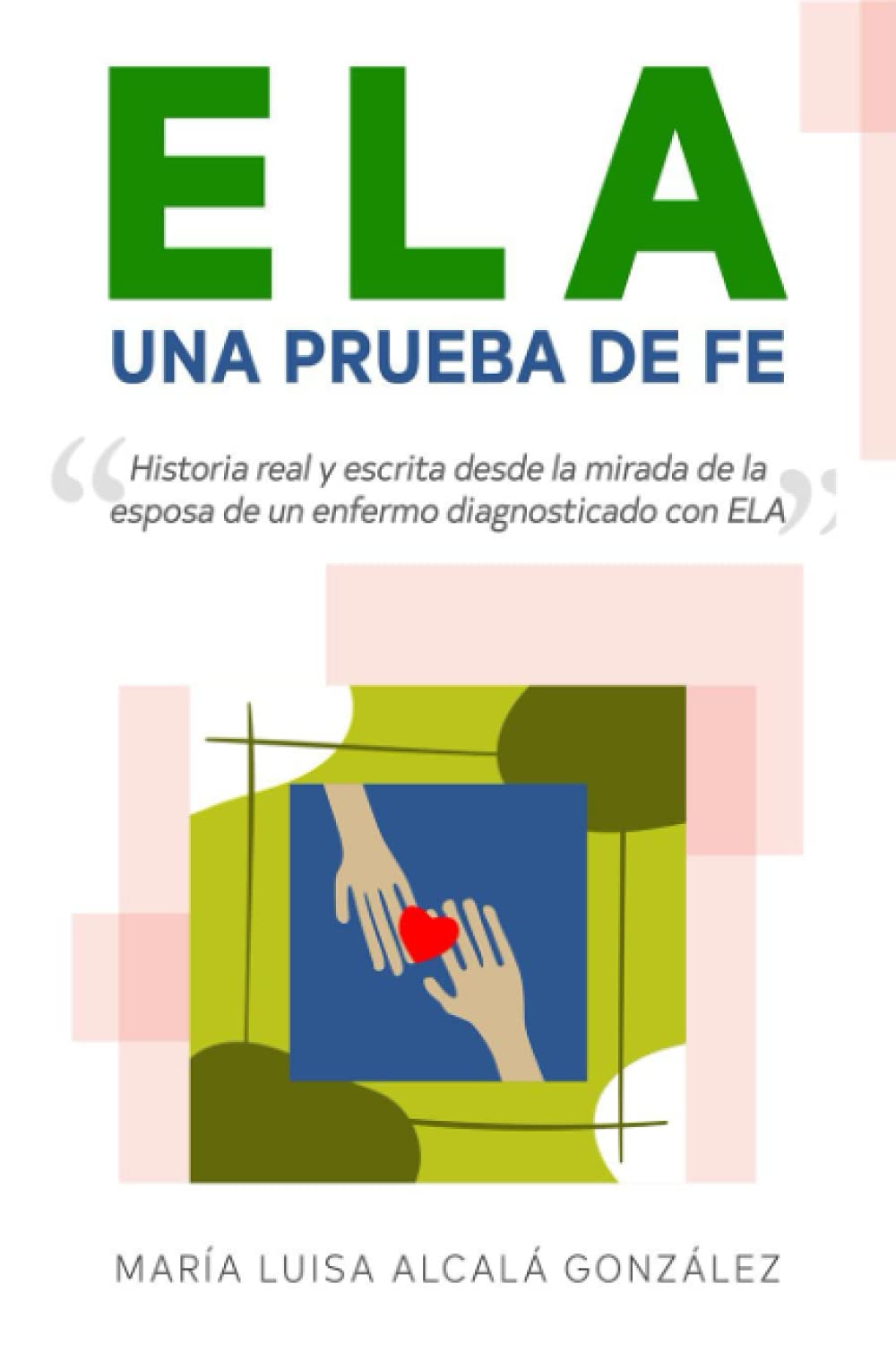 ELA Una Prueba de Fe: Historia real escrita desde la mirada de la esposa de un enfermo de ELA (Esclerosis Lateral Amiotrófica) Memories