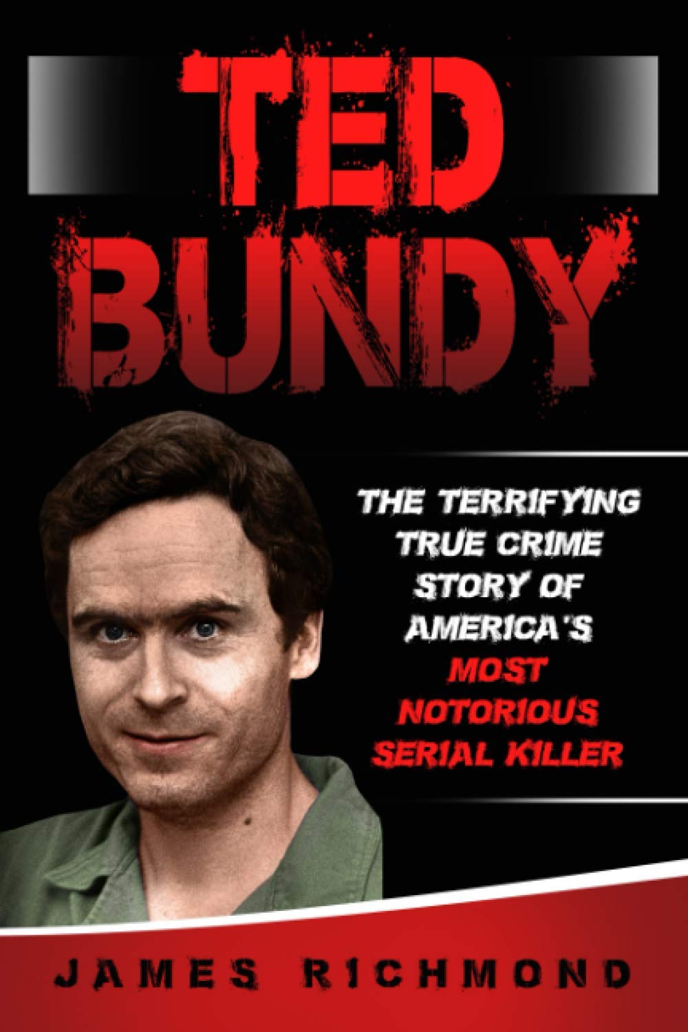 Ted Bundy: The Terrifying True Crime Story of America’s Most Notorious Serial Killer Politics & Society
