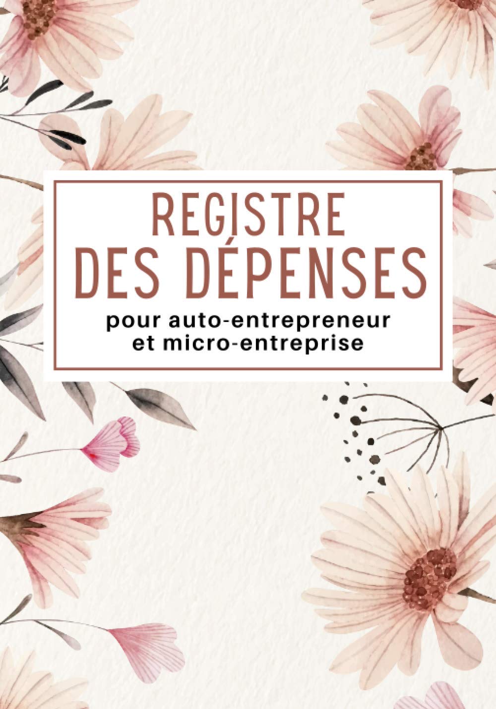 Registre des dépenses: Registre de achats pour auto-entrepreneur pour les obligations comptables des micro-entreprises | Cahier de comptabilité pour ... , associations et professions libérales Business, Finance & Career