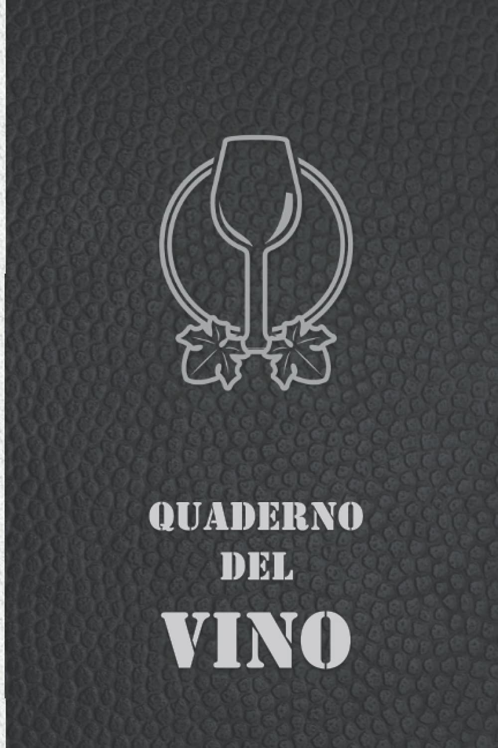 Quaderno del Vino: Un Diario per Annotare e Ricordare Tutte le Degustazioni. Per Sommelier e Amanti del Vino book