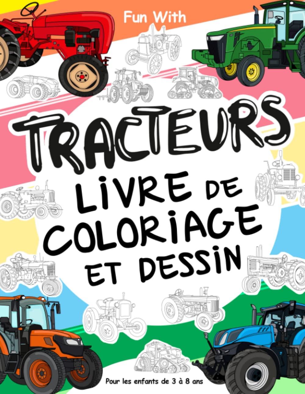 TRACTEURS livre de coloriage et dessin pour les enfants de 3 à 8 ans: Amusez-vous à colorier des TRACTEURS et à dessiner des roues de tracteurs avec ... de coloriage pour les enfants jusqu'à 8 ans. book