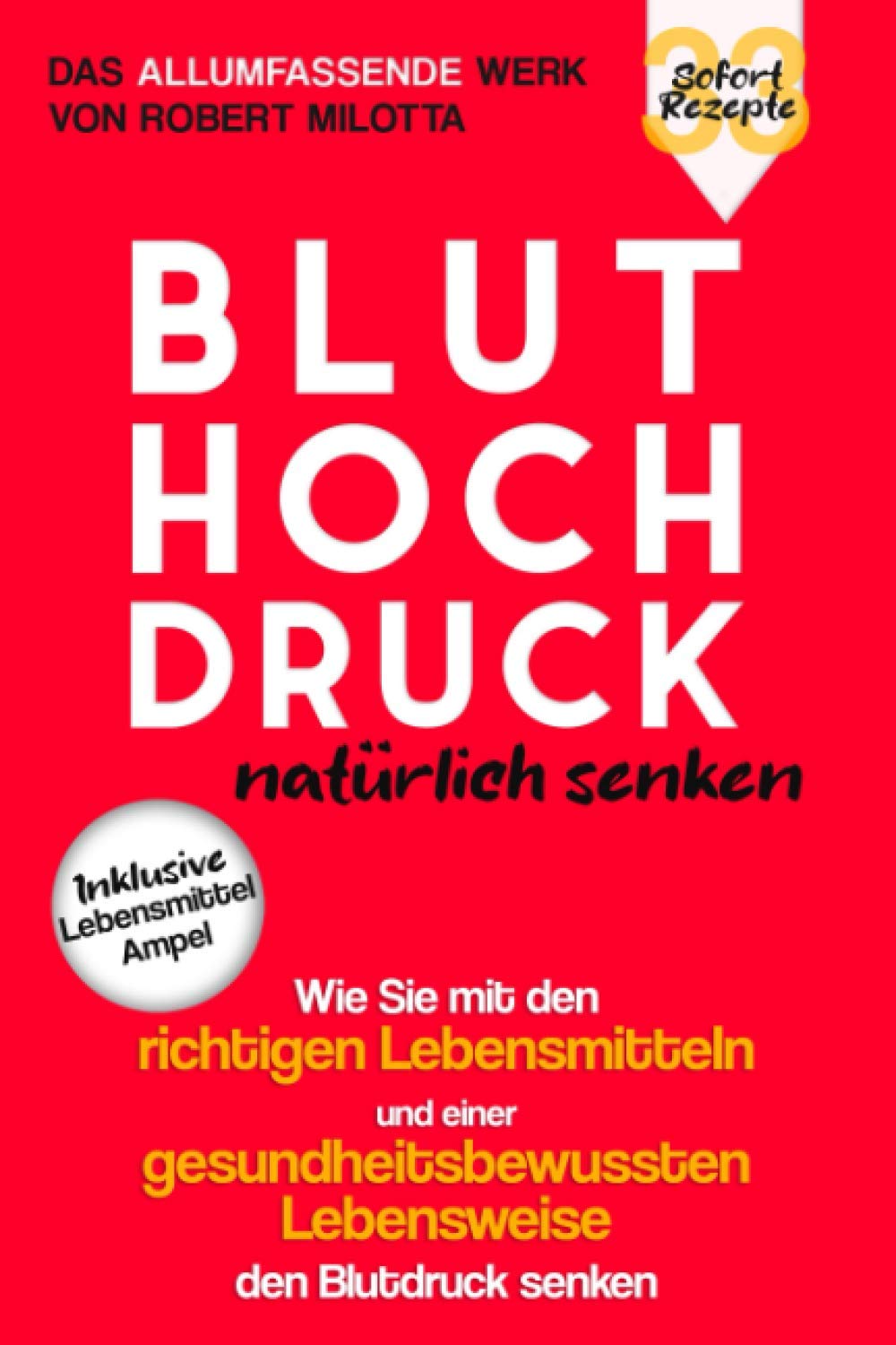 Bluthochdruck natürlich senken: Wie Sie mit den richtigen Lebensmitteln und einer gesundheitsbewussten Lebensweise den Blutdruck senken: Mit praktischer Lebensmittelampel & 33 Sofort-Rezepten Medicine