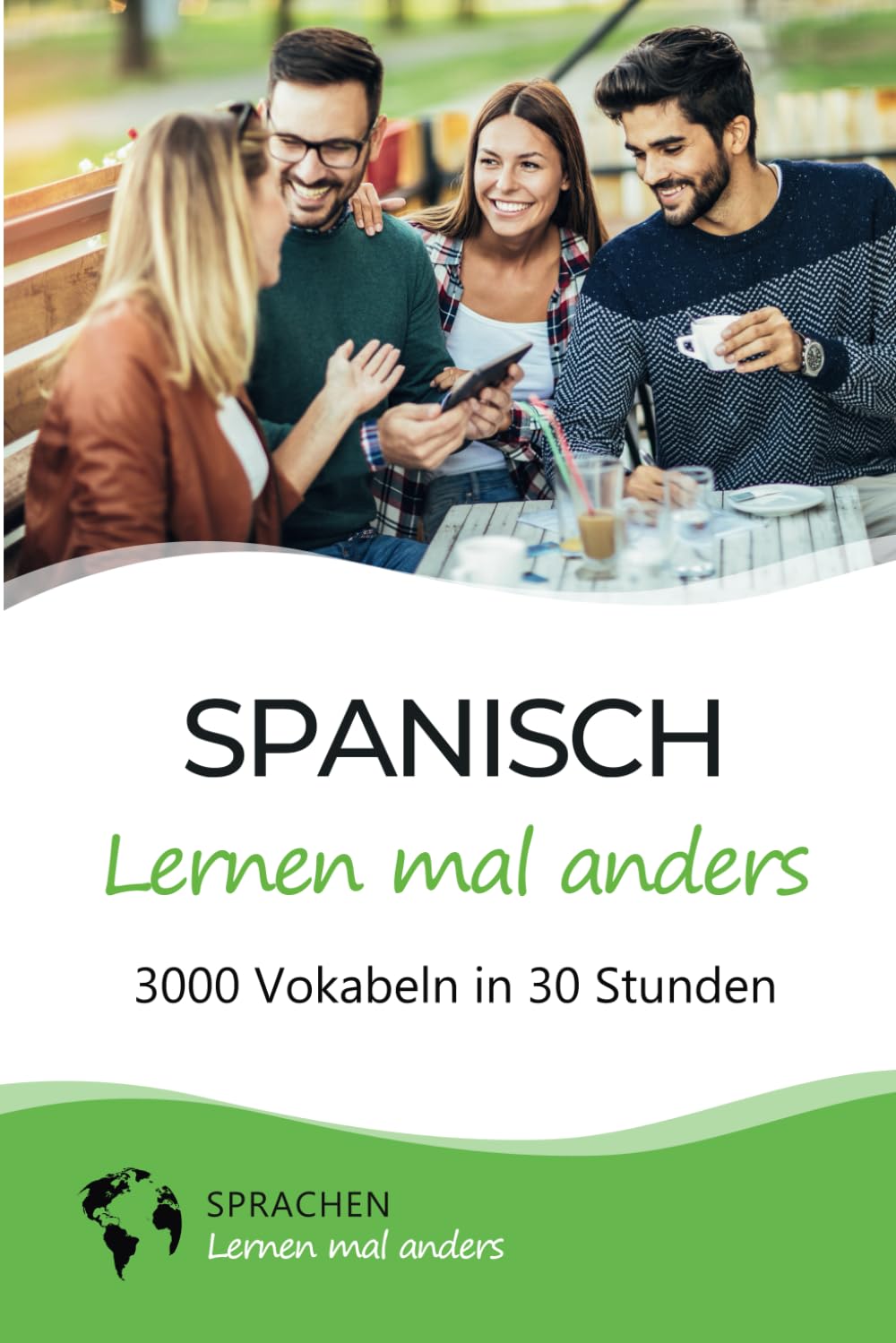 Spanisch lernen mal anders - 3000 Vokabeln in 30 Stunden: Systematisches Merken von 3000 spanischen Vokabeln mit einzigartigen Gedächtnistechniken für Anfänger, Wiedereinsteiger und Fortgeschrittene International