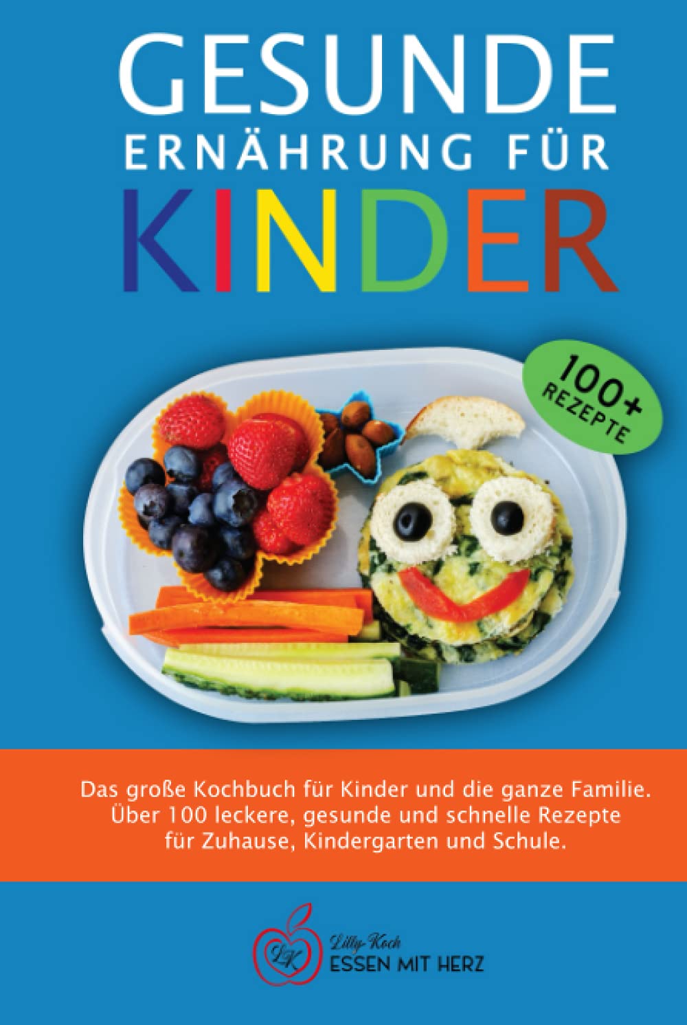 GESUNDE ERNÄHRUNG FÜR KINDER: Das große Kochbuch für Kinder und die ganze Familie. Über 100 leckere, gesunde und schnelle Rezepte für Zuhause, Kindergarten und Schule Medicine