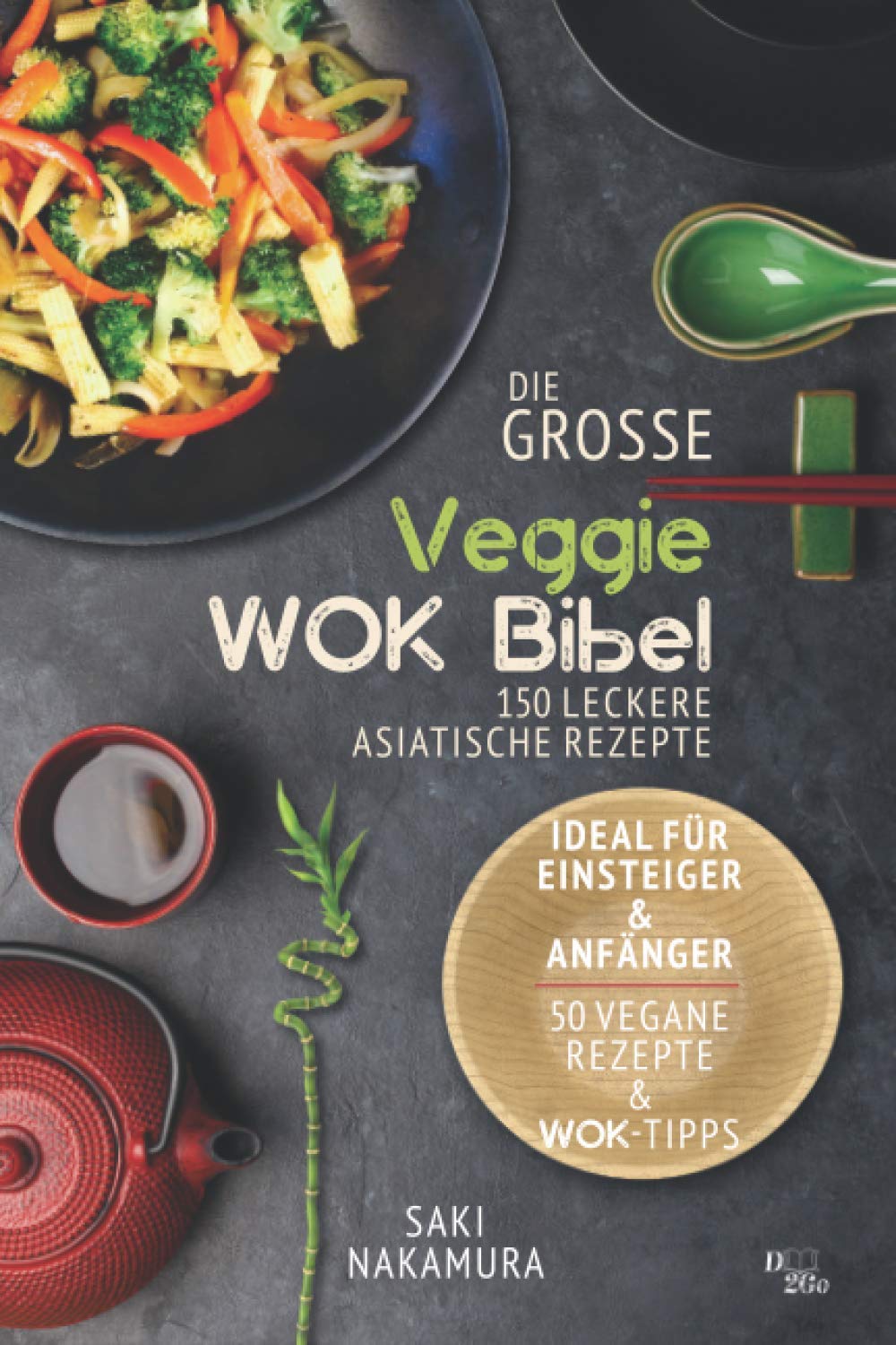 Die große veggie Wok-Bibel: 150 leckere Rezepte aus der asiatischen Küche - perfekt für Einsteiger und Anfänger (inkl. 50 vegane Rezepte und Wok Tipps) Cooking & Enjoying