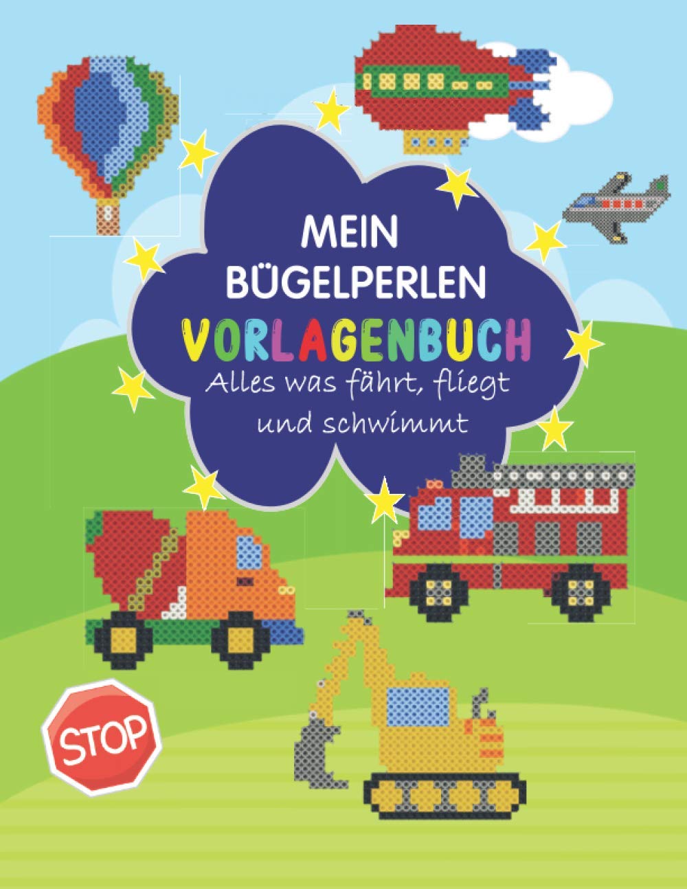 Mein Bügelperlen Vorlagenbuch: Alles was fährt, fliegt und schwimmt: Bügelperlen Vorlagen mit vielen bunten Motive wie Feuerwehr, Polizei, Bagger , ... vieles mehr für Jungen und Mädchen geeignet Novels & Short Stories