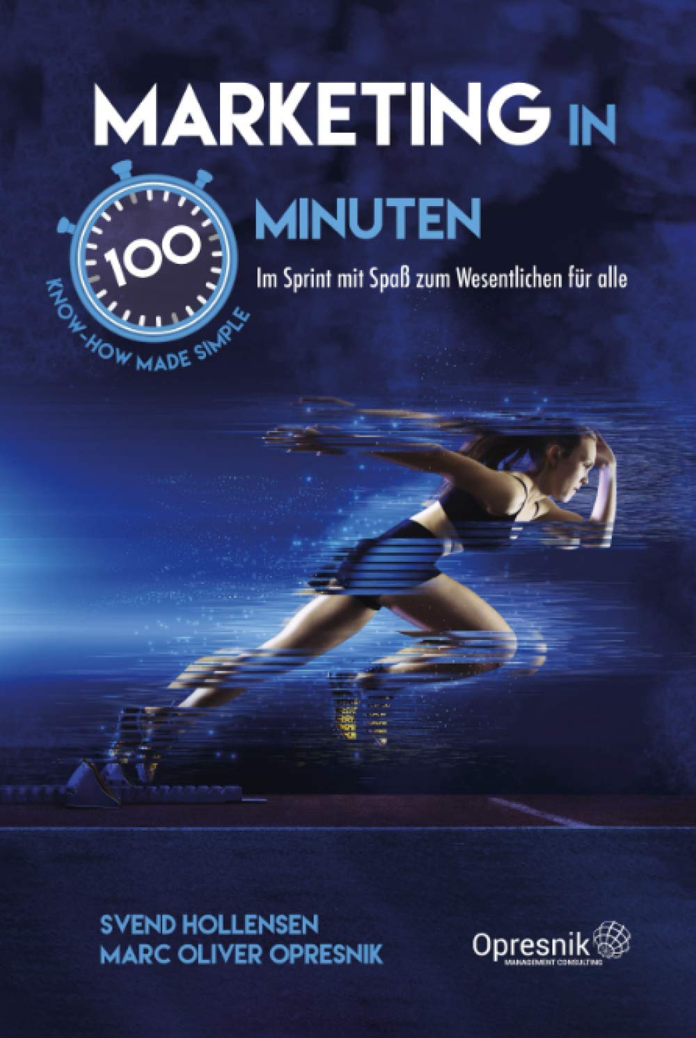 Marketing in 100 Minuten: Im Sprint mit Spaß zum Wesentlichen für alle (Opresnik Management Guides, Band 27) Business, Finance & Career