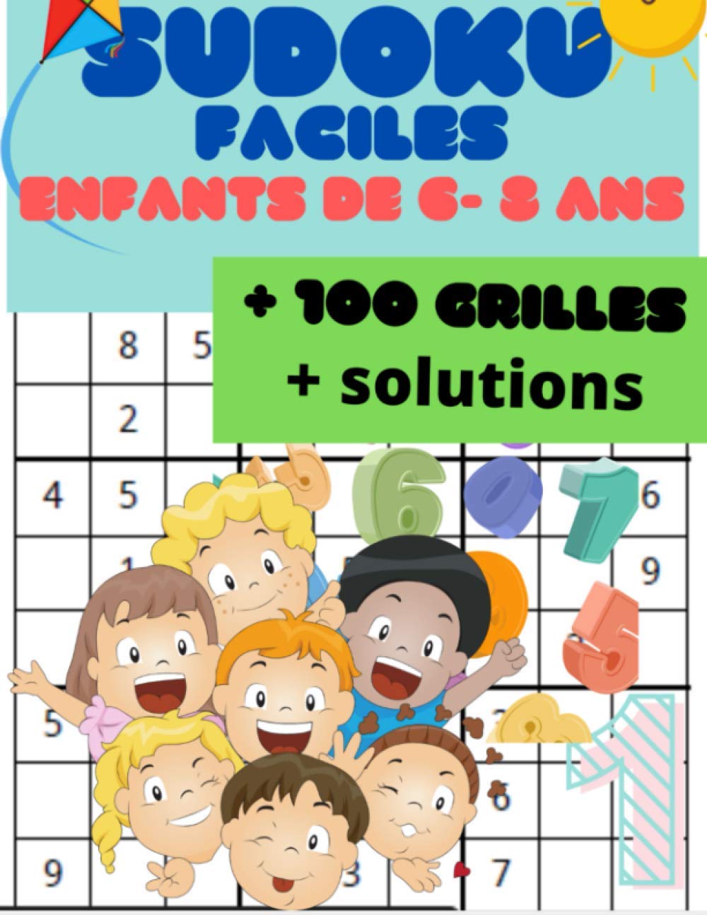 Sudoku enfants 6 -8 ans / 100 grilles et leurs Solutions / Pour enfants de 6 à 8 ans: Livre de jeu Sudoku pour vos enfants à la maison et en voyage 6-8 ans Leisure & Fun