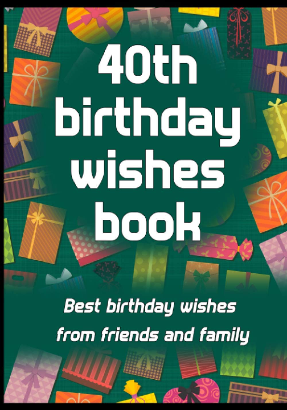 40th Birthday wishes book: Birthday Memory Book. Perfect gift for 40th birthday for save wishes. (birthday series, Band 5) Parents & Children