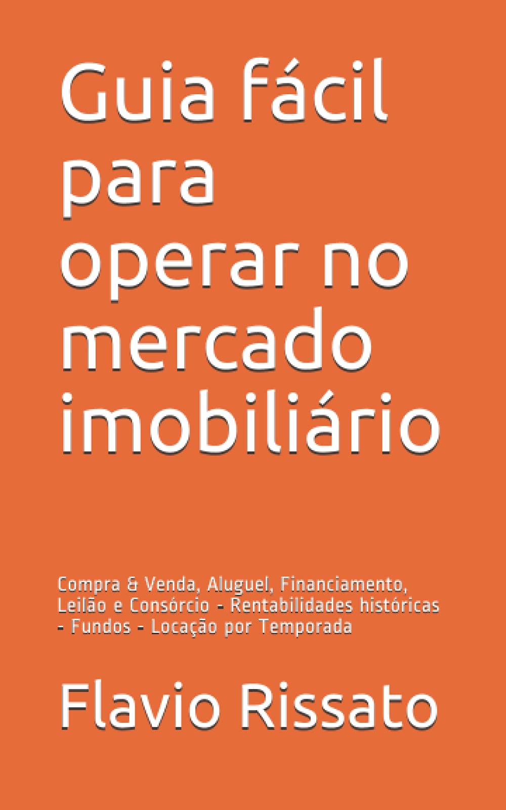 Guia fácil para operar no mercado imobiliário: Compra & Venda, Aluguel, Financiamento, Leilão e Consórcio - Rentabilidades históricas - Fundos - Locação pelo Airbnb Business, Finance & Career