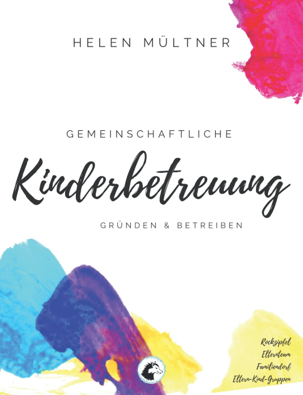 Gemeinschaftliche Kinderbetreuung: Gründen & Betreiben. Rockzipfel. Elternteam. Familiendorf. Eltern-Kind-Gruppe. Parents & Children