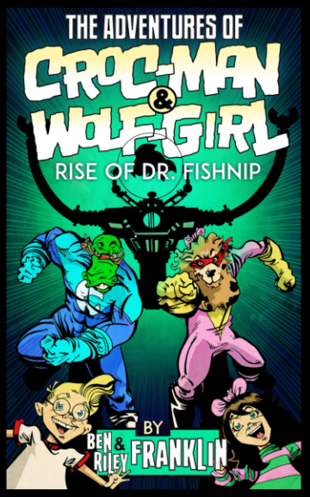 The Adventures of Croc-Man and Wolf-Girl: Rise of Dr. Fishnip Novels & Short Stories for children