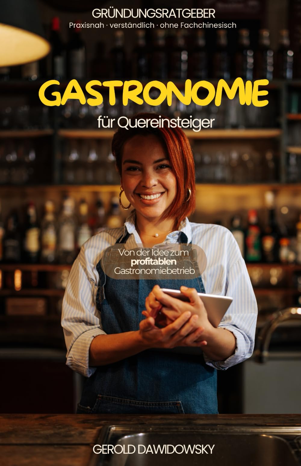 So geht erfolgreiche Gastronomie für Quereinsteiger: Handbuch für einen erfolgreichen Einstieg in die Gastronomie-Selbständigkeit Business, Finance & Career