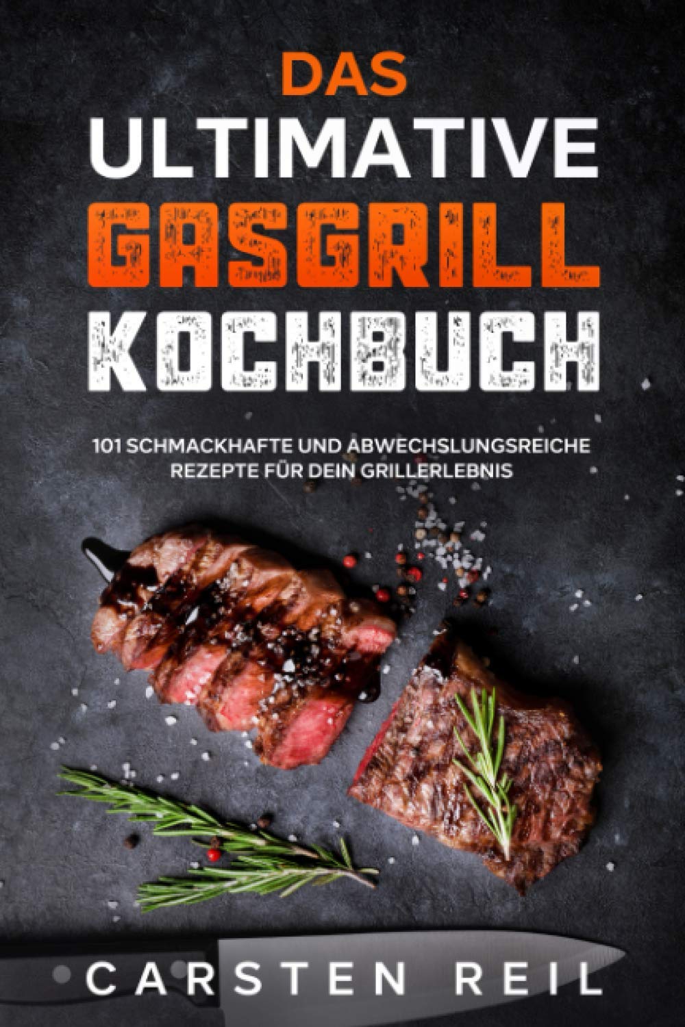 Das ultimative Gasgrill Kochbuch: 101 schmackhafte und abwechslungsreiche Rezepte für dein Grillerlebnis Cooking & Enjoying