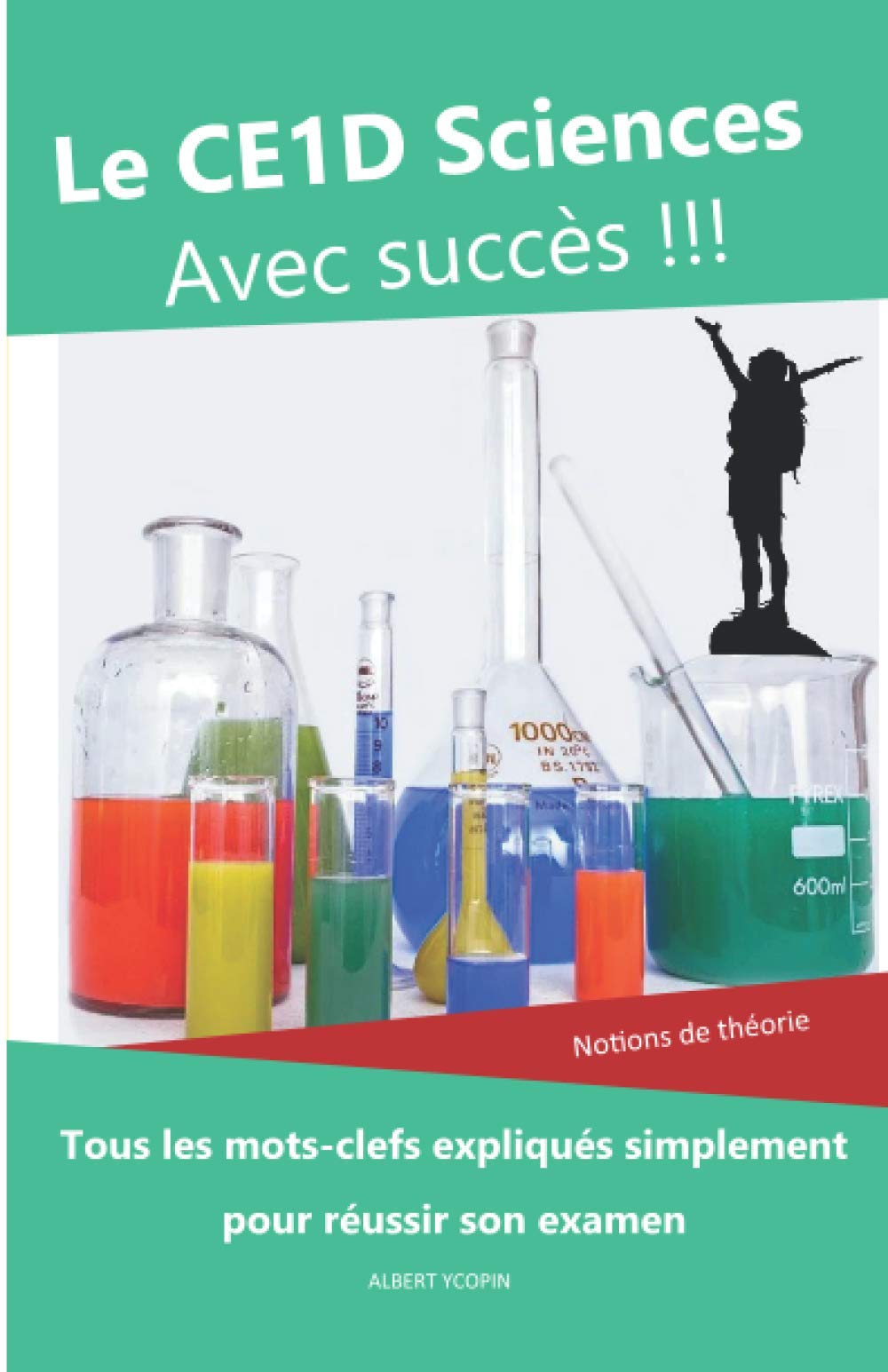 Le CE1D Sciences avec succès : notions de théorie: Tous les mots-clefs expliqués simplement pour réussir son examen Study Guides