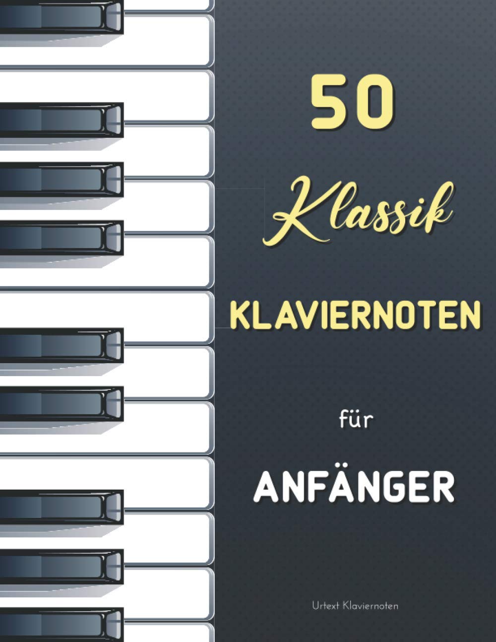50 Klassik Klaviernoten für Anfänger: Die beliebtesten einfachen Klavierstücke (Urtext mit Fingersatz) : Bach - Mozart - Satie - Bartók - Schumann Sheet Music
