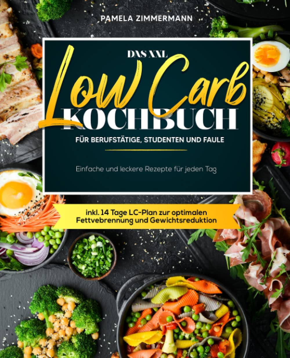 Das XXL Low Carb Kochbuch für Berufstätige, Studenten und Faule: Einfache und leckere Rezepte für jeden Tag inkl. 14 Tage LC-Plan zur optimalen Fettverbrennung und Gewichtsreduktion Drama