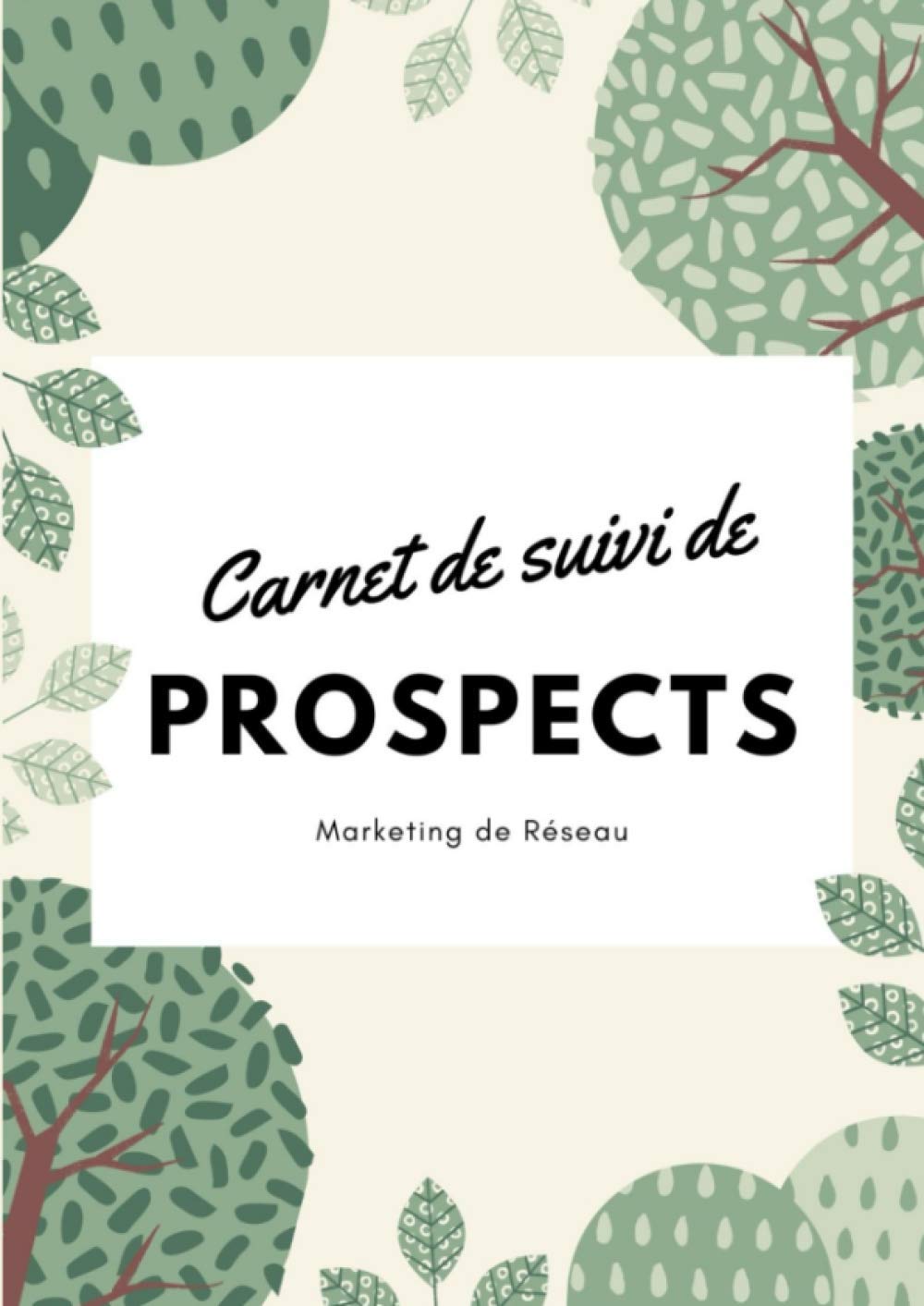 Carnet de suivi de prospects, Follow Up, marketing relationnel: tableaux de suivi de prospects pour marketeurs de réseau à compléter | 1400 entrées pour relancer ses prospects MLM | format A4 | 2021 book